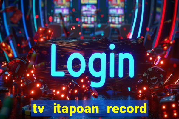 tv itapoan record bahia ao vivo